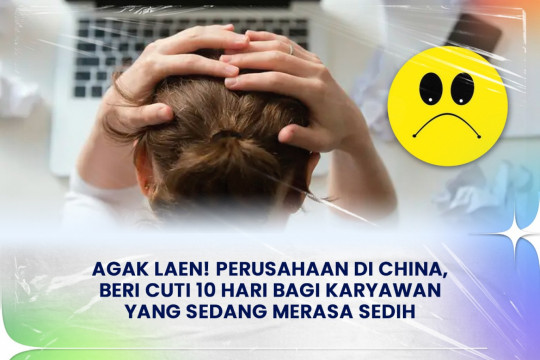 Agak Laen! Perusahaan Di China, Beri Cuti 10 Hari Bagi Karyawan Yang Sedang Merasa Sedih