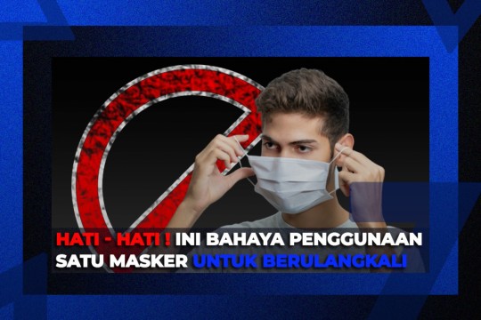 Bahaya Menggunakan Masker Berulang