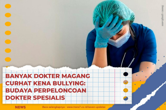 Banyak Dokter Magang Curhat Kena Bullying: Budaya Perpeloncoan Dokter Spesialis