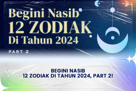 Begini Nasib 12 Zodiak Di Tahun 2024, Part 2!