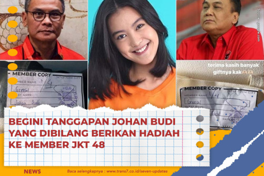 Begini Tanggapan Johan Budi Yang Dibilang Berikan Hadiah Ke Member JKT 48