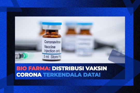 Bio Farma: Distribusi Vaksin Corona Terkendala Data. Ini Solusinya!