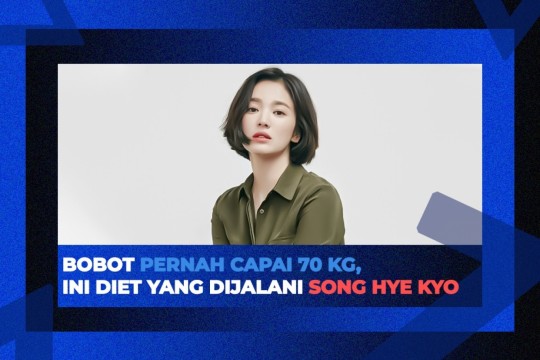 Bobot Pernah Capai 70 Kg, Ini Diet Yang Dijalani Song Hye Kyo