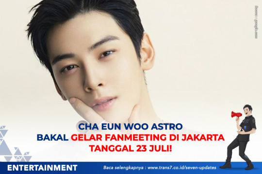 Cha Eun Woo ASTRO Bakal Gelar Fanmeeting Di Jakarta Tanggal 23 Juli!