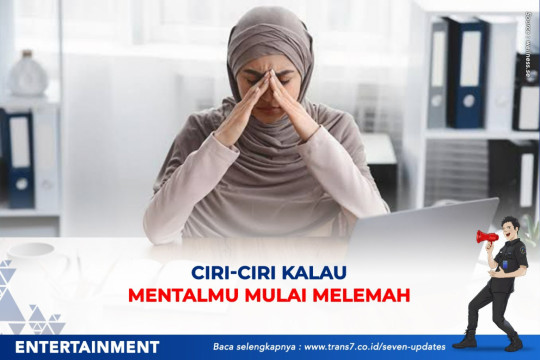 Ciri-Ciri Kalau Mentalmu Mulai Melemah