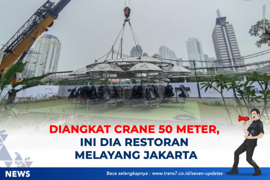 Diangkat Crane 50 Meter, Ini Dia Restoran Melayang Di Jakarta