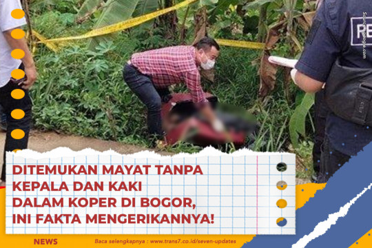 Ditemukan Mayat Tanpa Kepala Dan Kaki Dalam Koper Di Bogor, Ini Fakta Mengerikannya!