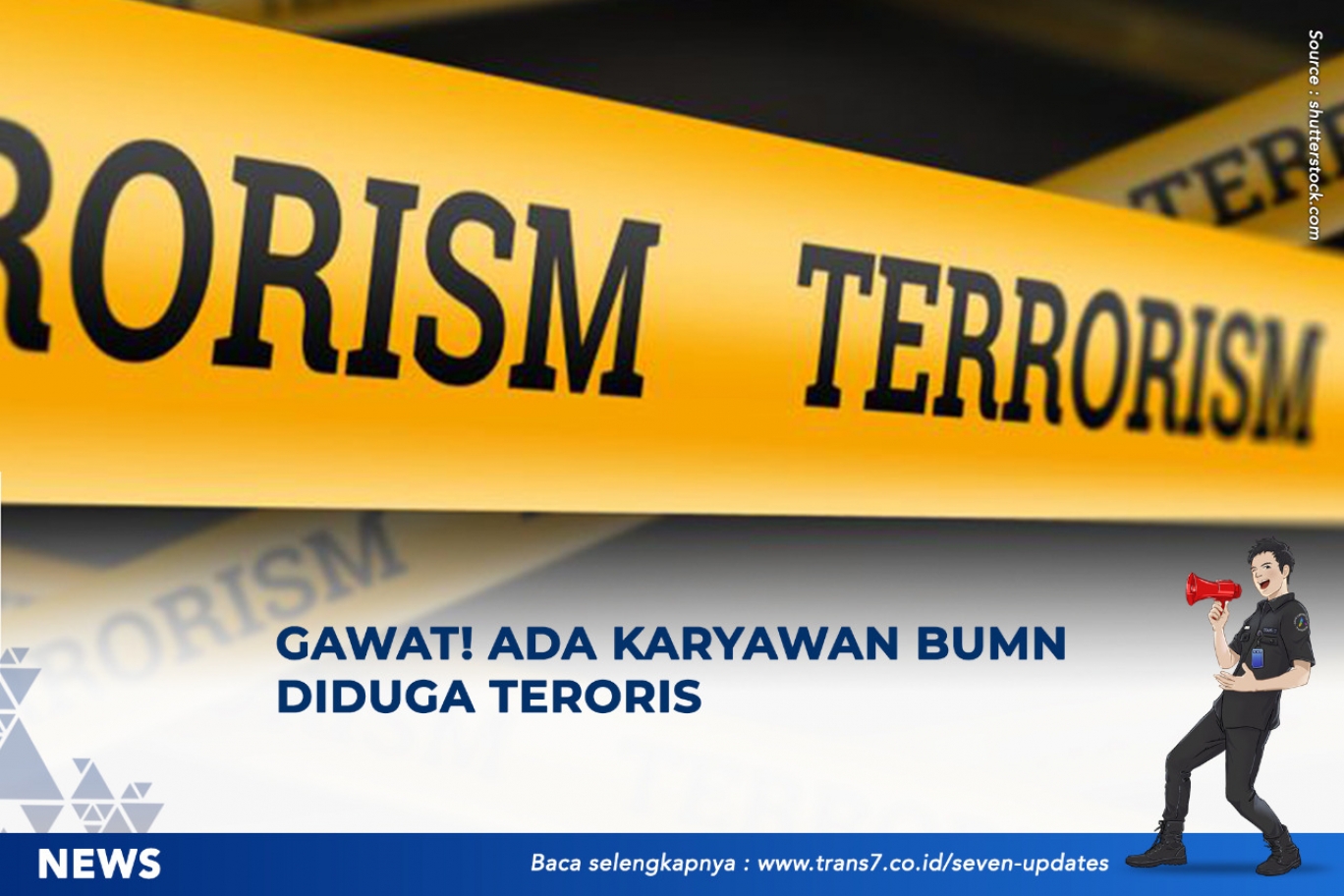 Gawat, Ada Karyawan BUMN Diduga Teroris
