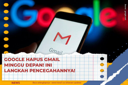 Google Hapus GMail Minggu Depan! Ini Langkah Pencegahannya!