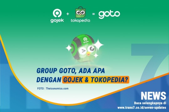 Grup GoTo, Ada Apa Dengan Gojek & Tokopedia?