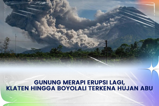 Gunung Merapi Erupsi Lagi, Klaten Hingga Boyolali Terkena Hujan Abu