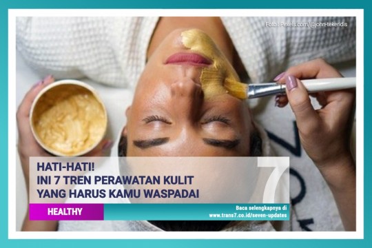 Hati-Hati! Ini 7 Tren Perawatan Kulit Yang Harus Kamu Waspadai