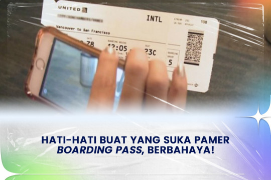 Hati-Hati Buat Yang Suka Pamer Boarding Pass, Berbahaya!