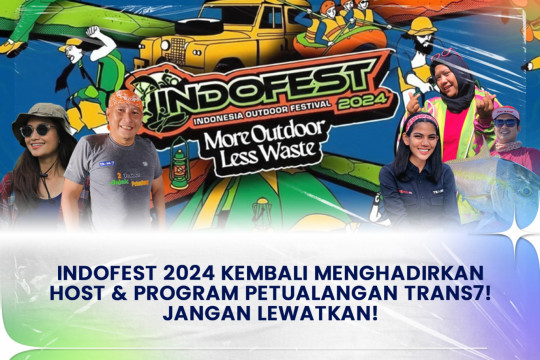 INDOFEST 2024 Kembali Menghadirkan Host & Program Petualangan TRANS7! Jangan Lewatkan!