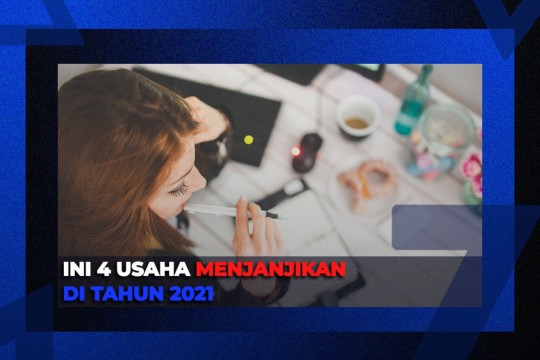 Ini 4 Usaha Menjanjikan Di Tahun 2021