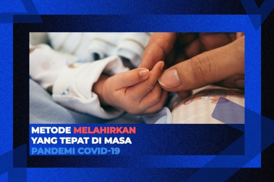 Ini Metode Melahirkan Yang Tepat Di Masa Pandemi Covid-19