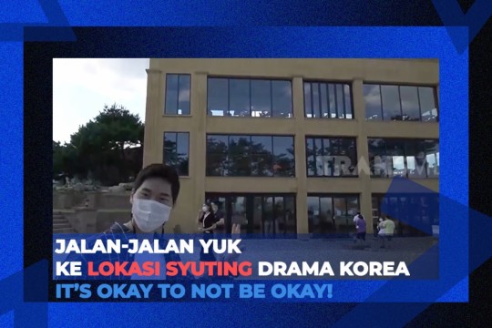 Jalan-Jalan Yuk Ke Lokasi Syuting Drama It’s Okay To Not Be Okay!