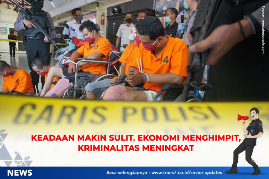 Keadaan Makin Sulit, Ekonomi Menghimpit, Kriminalitas Meningkat