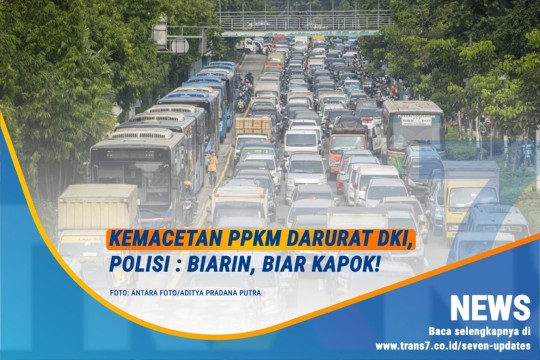 Kemacetan PPKM Darurat DKI, Polisi; Biarin, Biar Kapok