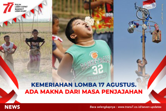 Kemeriahan Lomba 17 Agustus. Ada Makna Dari Masa Penjajahan