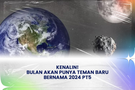 Kenalin! Bulan Akan Punya Teman Baru Bernama 2024 PT5