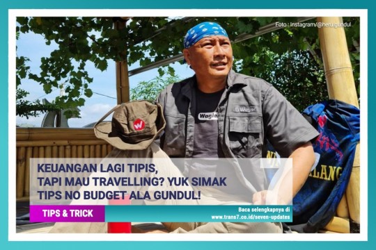 Keuangan Lagi Tipis, Tapi Mau Traveling? Simak Tips No Budget Ala Gundul!