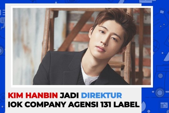 Kim Hanbin Jadi Direktur IOK Company Agensi 131 Label