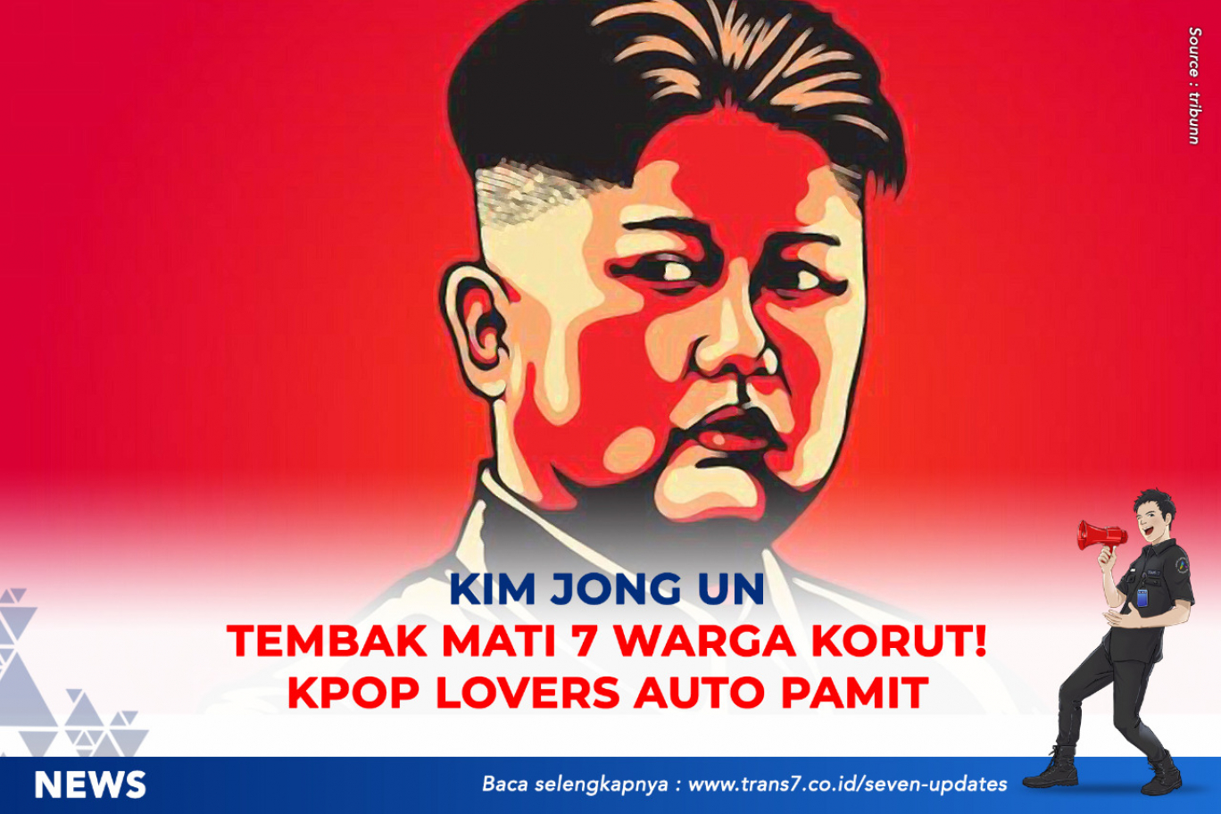 Trans7 Kim Jong Un Tembak Mati 7 Warga Korut Kpop Lovers Auto Pamit