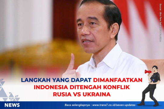 Langkah Yang Bisa Dimanfaatkan Indonesia Ditengah Konflik Rusia VS Ukraina