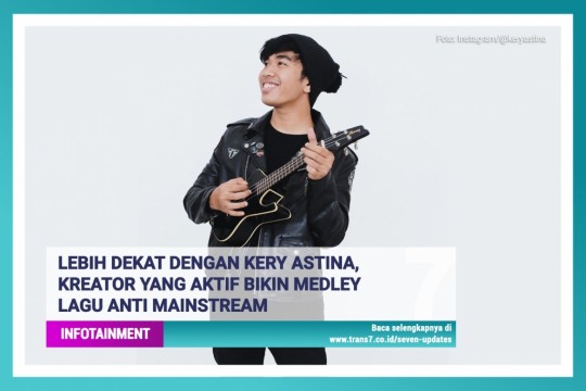 Lebih Dekat Dengan Kery Astina, Kreator Yang Aktif Bikin Medley Lagu Anti Mainstream