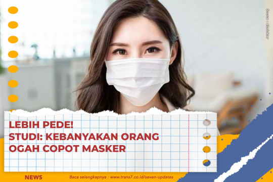 Lebih Pede! Studi: Kebanyakan Orang Ogah Copot Masker