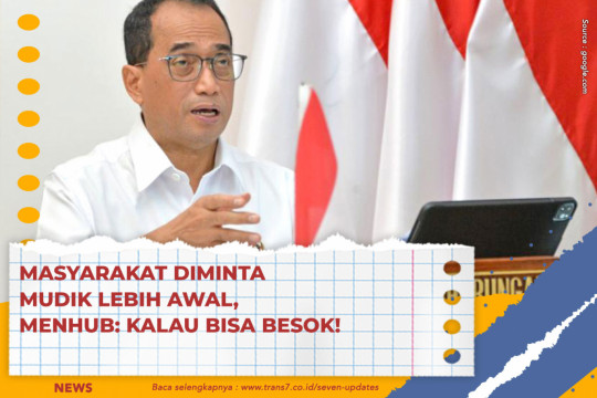 Masyarakat Diminta Mudik Lebih Awal, Menhub: Kalau Bisa Besok!