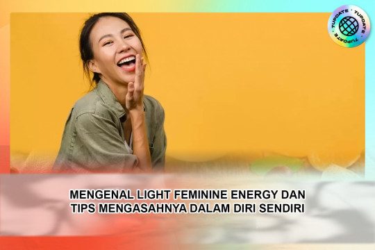 Mengenal Light Feminine Energy Dan Tips Mengasahnya Dalam Diri Sendiri