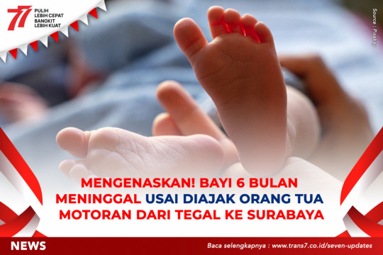 Mengenaskan! Bayi 6 Bulan Meninggal Usai Diajak Orang Tua Motoran Dari Tegal Ke Surabaya