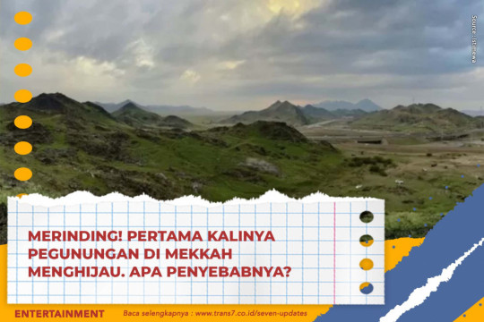 Merinding! Pertama Kalinya Pegunungan Di Mekkah Menghijau. Apa Penyebabnya?