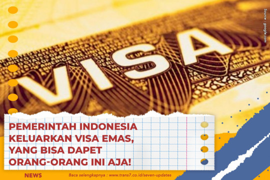 Pemerintah Indonesia Keluarkan Visa Emas, Yang Bisa Dapet Orang-Orang Ini Aja!
