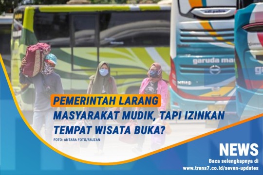 Pemerintah Larang Masyarakat Mudik, Tapi Izinkan Tempat Wisata Buka?