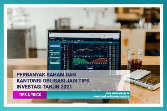 Perbanyak Saham Dan Kantongi Obligasi Jadi Tips Investasi Tahun 2021