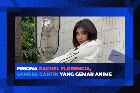 Pesona Rachel Florencia, Gamers Cantik Yang Gemar Anime!