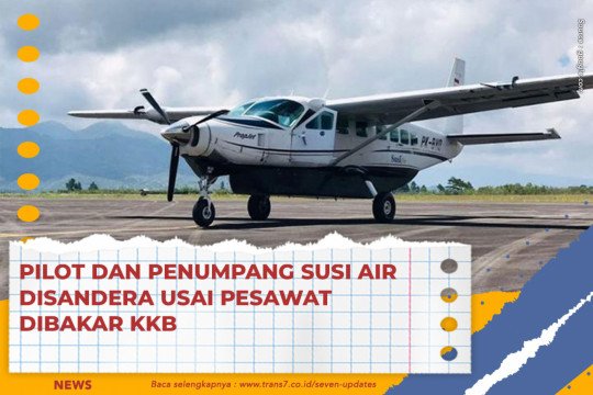 Pilot Dan Penumpang Susi Air Disandera Usai Pesawat Dibakar KKB