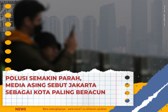 Polusi Semakin Parah, Media Asing Sebut Jakarta Sebagai Kota Paling Beracun