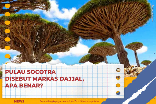 Pulau Socotra Disebut Markas Dajjal, Apa Benar?