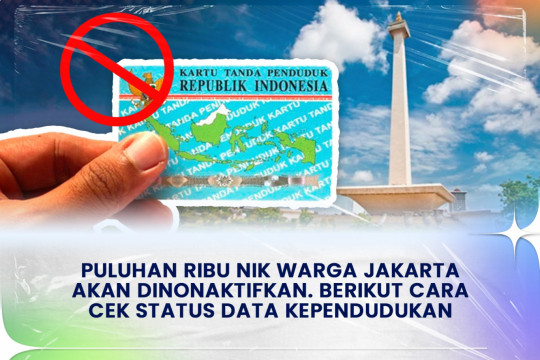 Puluhan ribu NIK Warga Jakarta Akan Dinonaktifkan. Berikut Cara Cek Status Data Kependudukan