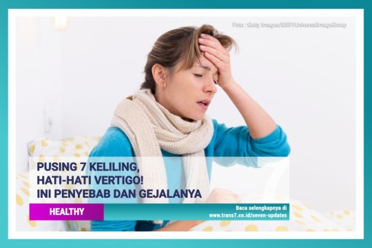 Pusing 7 Keliling, Hati-Hati Vertigo! Ini Penyebab Dan Gejalanya