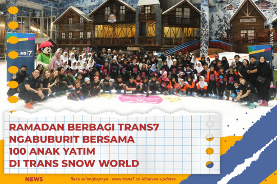 RAMADAN BERBAGI TRANS7 NGABUBURIT BERSAMA 100 ANAK YATIM DI TRANS SNOW WORLD