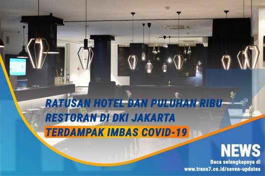 Ratusan Hotel Dan Puluhan Ribu Restoran Di DKI Jakarta Terdampak Imbas Covid-19