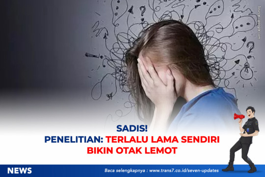 Sadis! Penelitian: Terlalu Lama Sendiri Bikin Otak Lemot