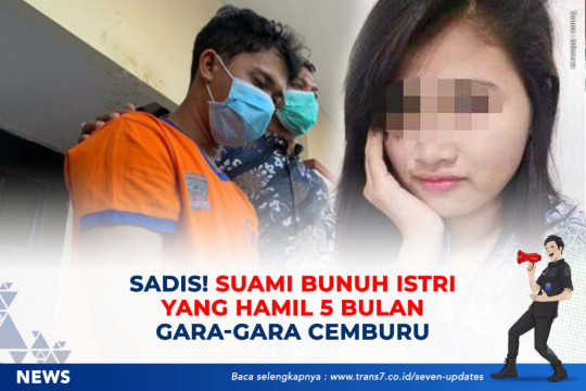 Sadis! Suami Bunuh Istri Yang Hamil 5 Bulan Gara-Gara Cemburu