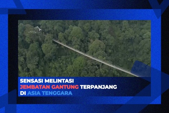 Sensasi Melintasi Jembatan Gantung Terpanjang Di Asia Tenggara