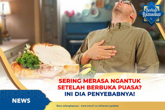 Sering Merasa Ngantuk Setelah Berbuka Puasa ? Ini Dia Penyebabnya!